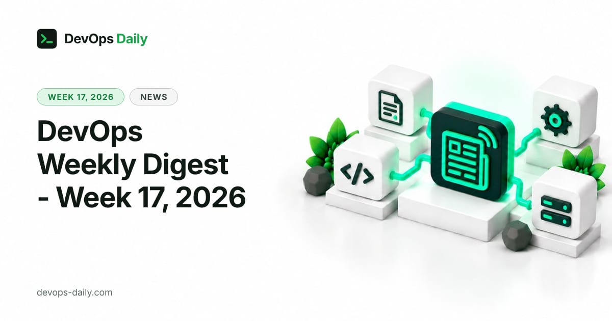 DevOps Weekly Digest - Week 17, 2026