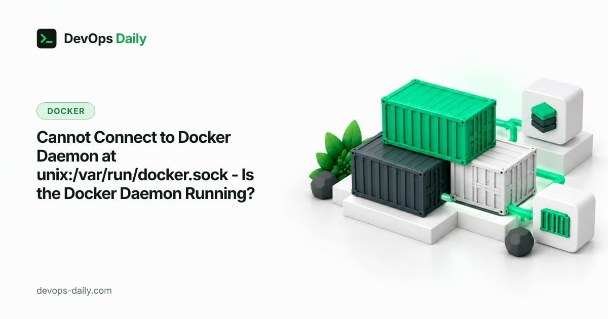 Cannot Connect to Docker Daemon at unix:/var/run/docker.sock - Is the Docker Daemon Running?