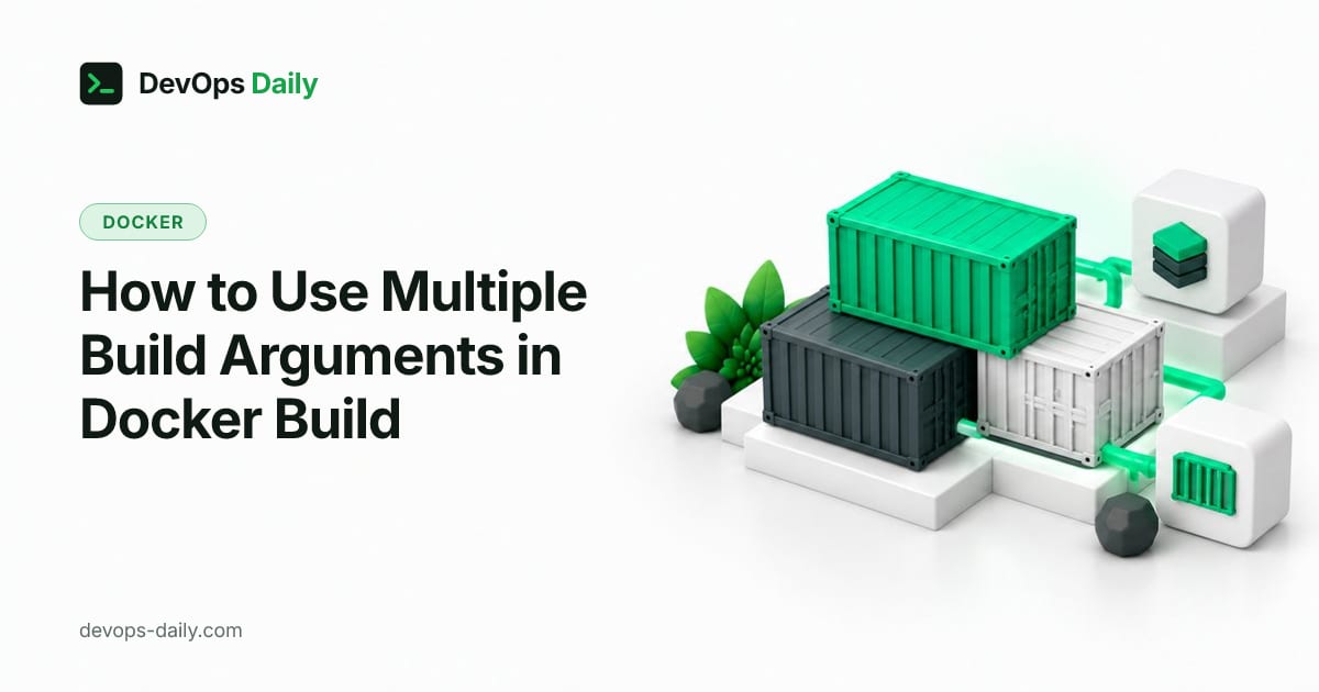 How to Use Multiple Build Arguments in Docker Build