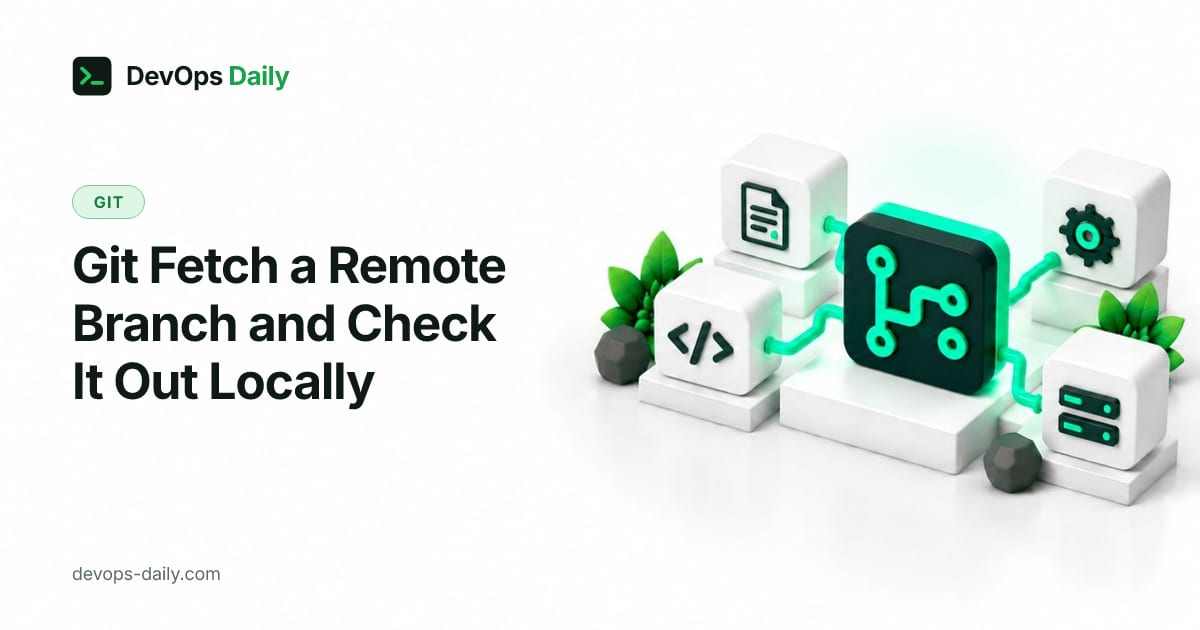 Git Fetch a Remote Branch and Check It Out Locally