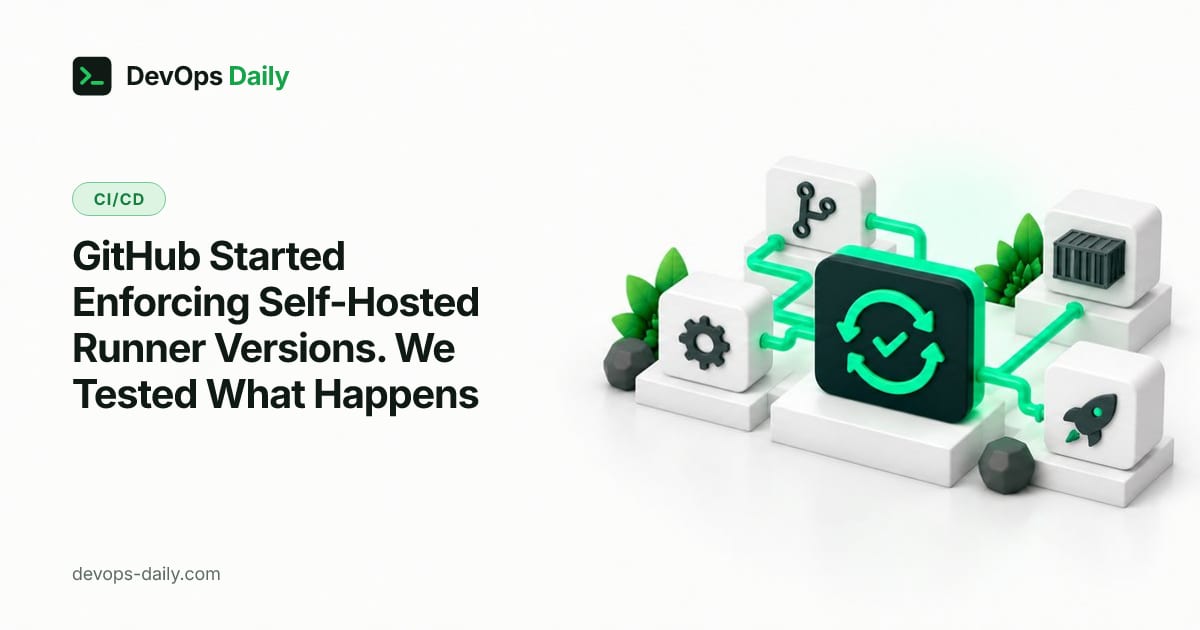 GitHub Started Enforcing Self-Hosted Runner Versions. We Tested What Happens