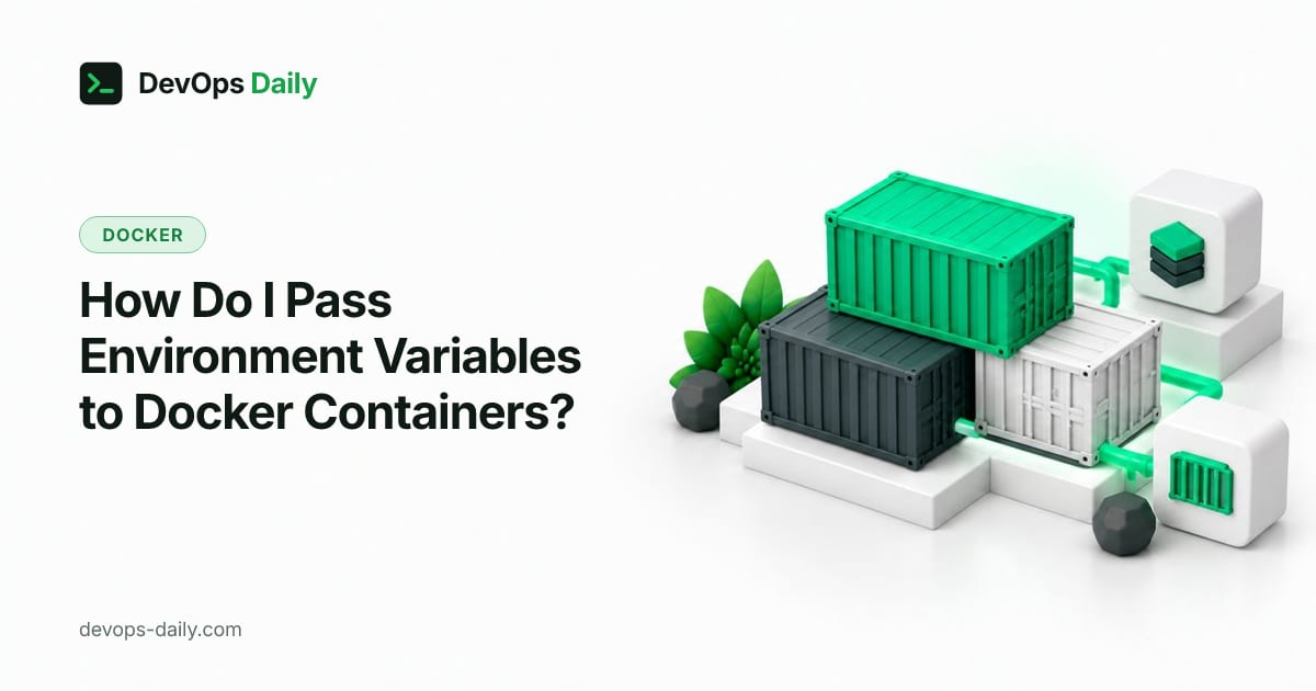 How Do I Pass Environment Variables to Docker Containers?