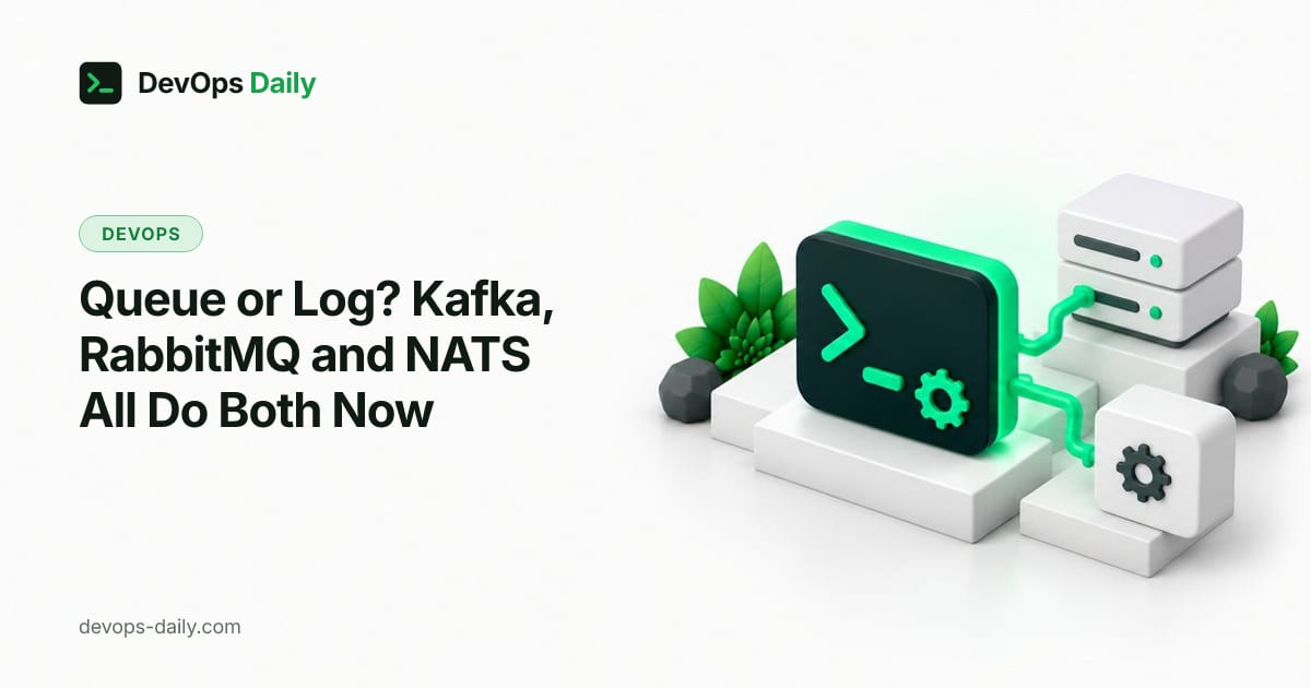 Queue or Log? Kafka, RabbitMQ and NATS All Do Both Now