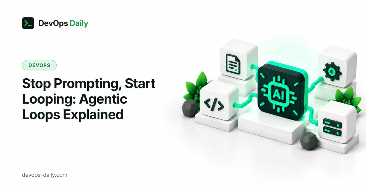 Stop Prompting, Start Looping: Agentic Loops Explained