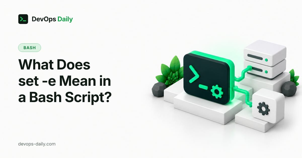 What Does set -e Mean in a Bash Script?
